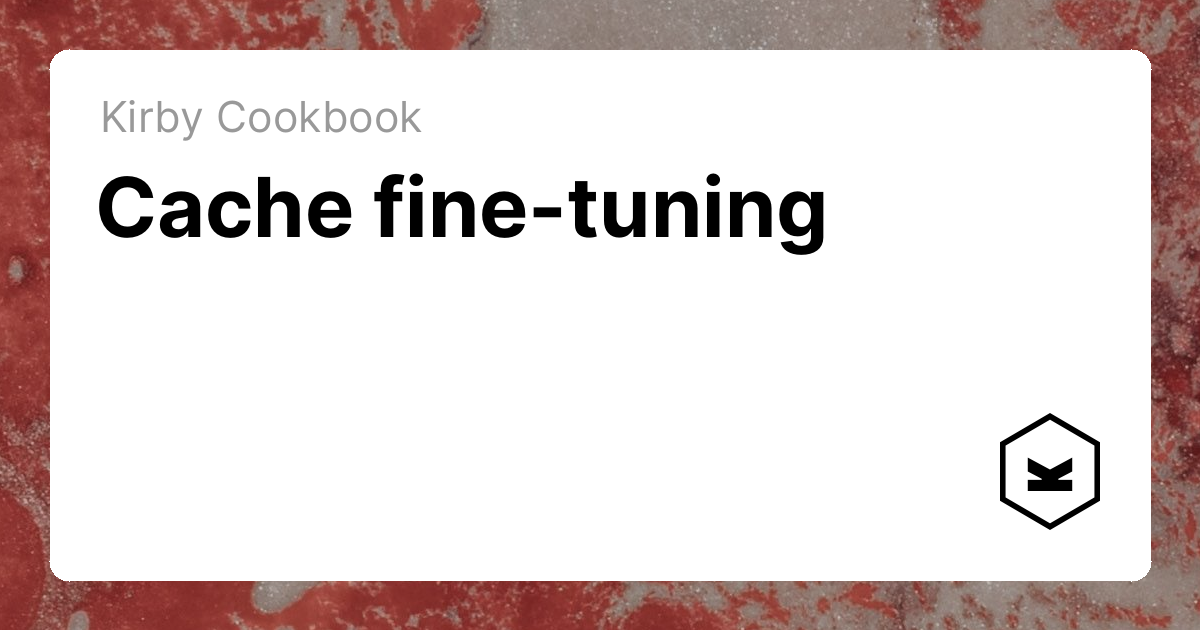 Cache fine-tuning | Kirby CMS