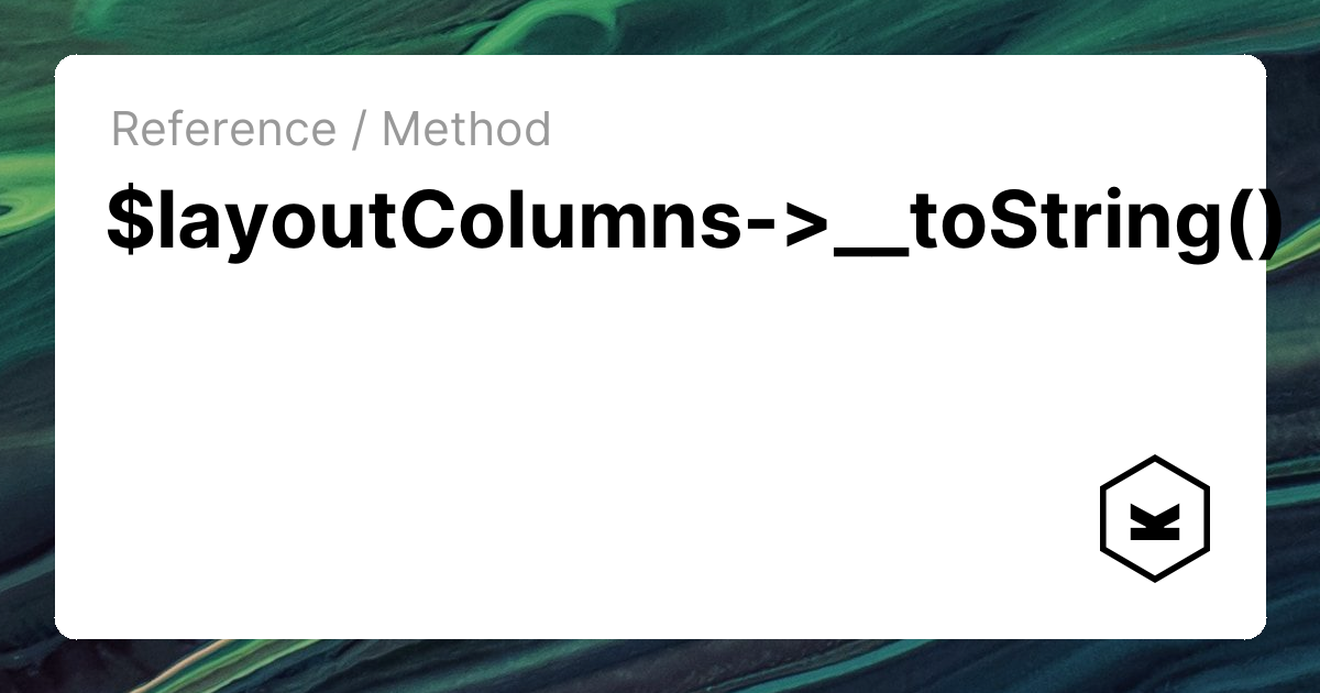 $layoutColumns->__toString() | Kirby CMS