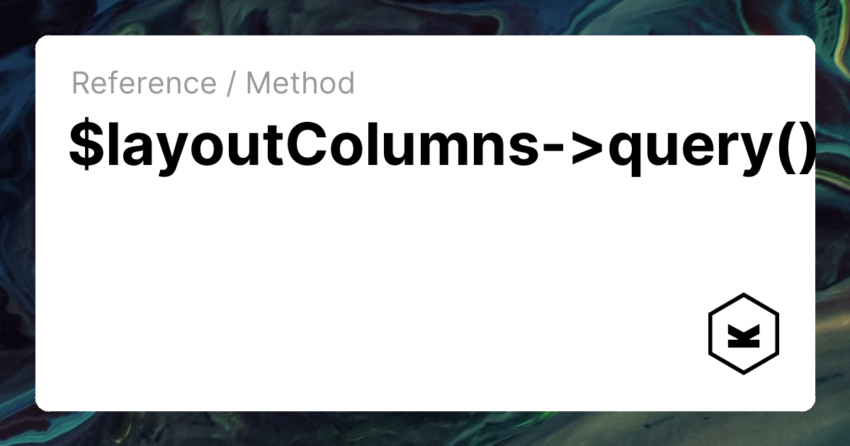 $layoutColumns->query() | Kirby CMS