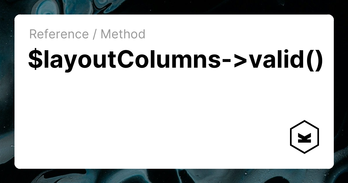 $layoutColumns->valid() | Kirby CMS