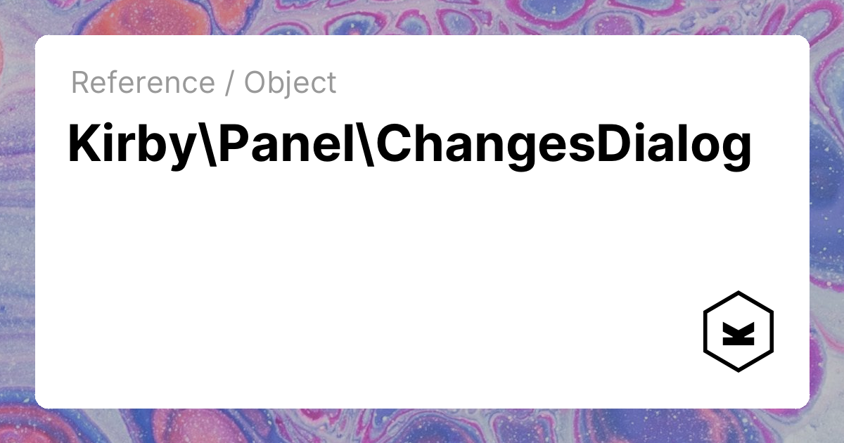 ChangesDialog | Kirby CMS