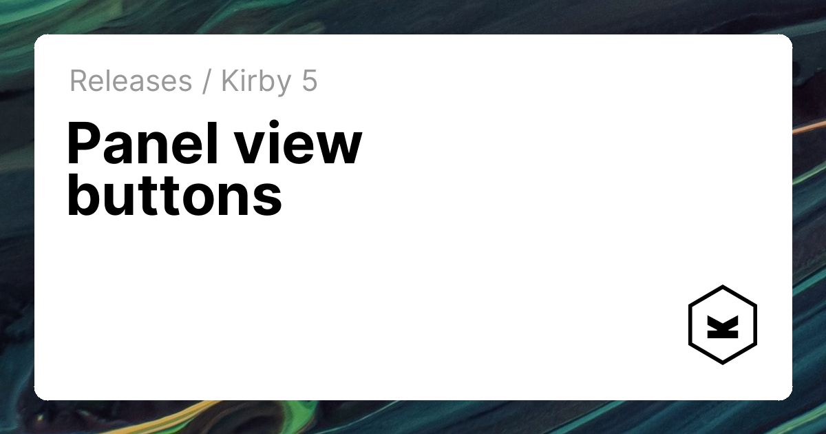 Panel view buttons | Kirby CMS